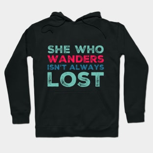 She who wanders isn't always lost Not All Who Wander Are Lost text based wanderer Hoodie